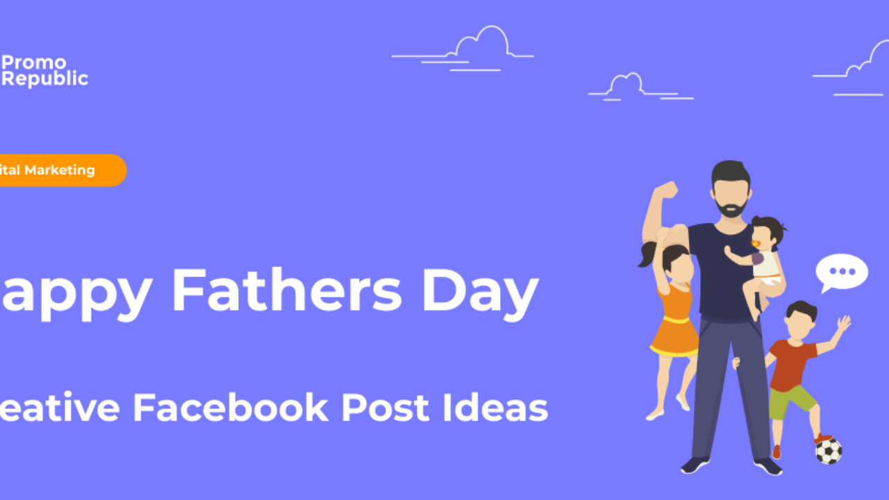 Happy Fathers Day: Creative Facebook Post Ideas – PromoRepublic