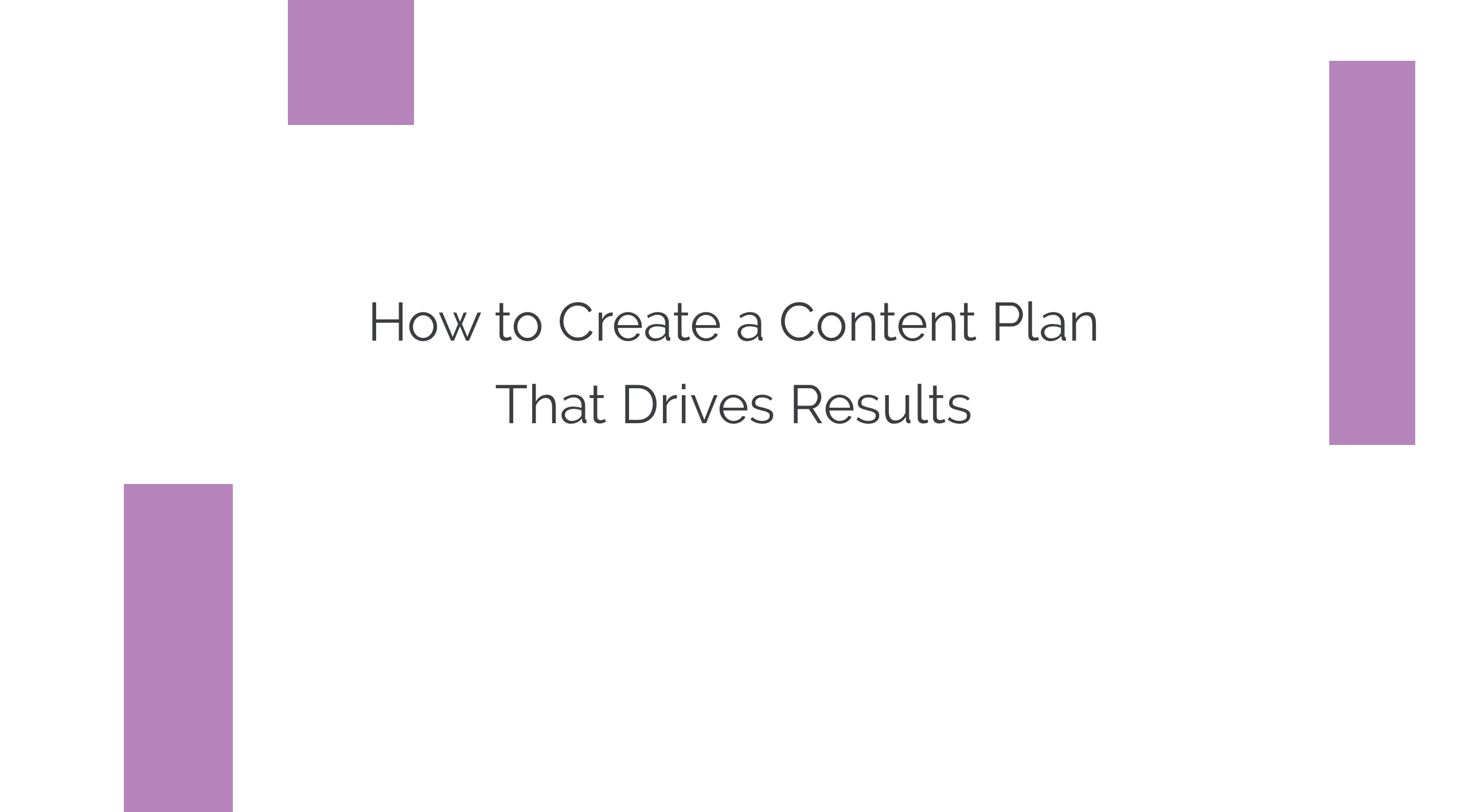 How to Create a Content Plan That Drives Results
